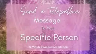 Send Telepathic Message To Your Specific Person/SP Meditation