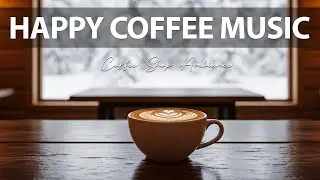 Happy Coffee Music 🎶 Coffee Shop Ambiance and Relaxing Jazz Cafe Music for Studying.