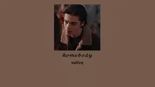 valley ~ homebody  { slowed + reverb }
