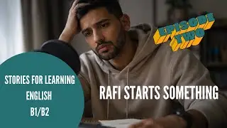 Easy English stories - B1/B2 - Rafi Starts Something - Episode 2 - Using conditional expressions