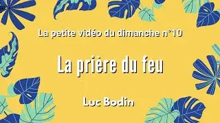 LA PRI&Egrave;RE DE FEU - La petite vid&eacute;o du dimanche n&deg;10