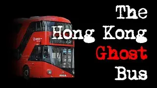 The Hong Kong Ghost Bus (Chinese Urban Legend)