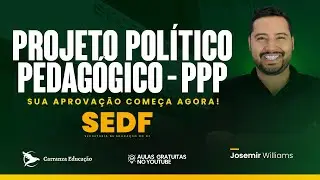 SEDF - Projeto Pol&iacute;tico Pedag&oacute;gico | PPP - Sua Aprova&ccedil;&atilde;o Come&ccedil;a Agora! - Prof. Josemir Williams