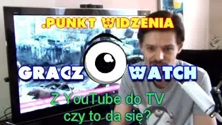 .Punkt widzenia - Z YouTube do TV? - GraczWatch o Twoja.tv