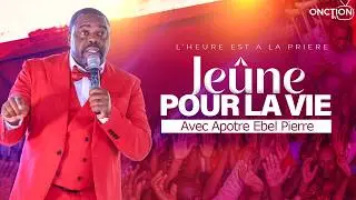 JEÛNE POUR LA VIE avec APÔTRE EBEL PIERRE / JEUDI 05 FÉVRIER 2026