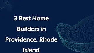 3 Best Home Builders in Providence, Rhode Island | Home Construction