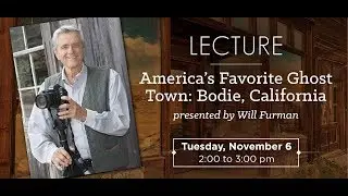 America's Favorite Ghost Town: Bodie, California (with Photographer Will Furman)