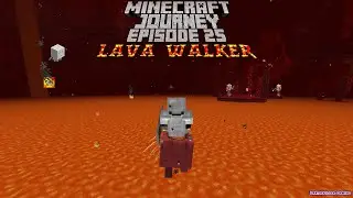 Minecraft Journey Episode 25: Lava Walker