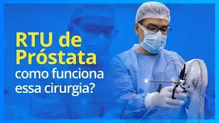 RTU de Pr&oacute;stata: como funciona essa cirurgia?