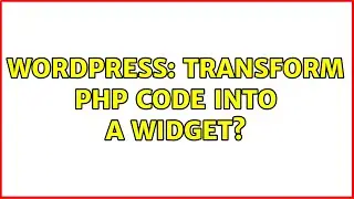 Wordpress: Transform php code into a widget? (2 Solutions!!)