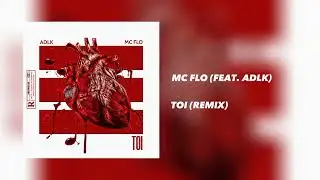 Mc Flo - Toi (Feat. Adlk)