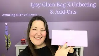 Ipsy Glam Bag X Unboxing - Plus Add-Ons! Glambag!