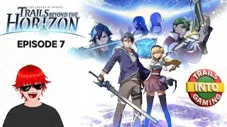 TRAILS BEYOND THE HORIZON PLAYTHROUGH! EPISODE 7!