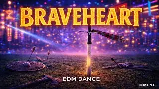 Braveheart -  EDM - OMFYE Style