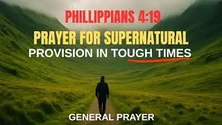 Prayer For Supernatural Provision In Tough Times | Philippians 4:19.