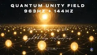 Quantum Unity Field 🌐963Hz+144Hz Frequency Divine Oneness & Lightbody Activation 8h Ascension Music