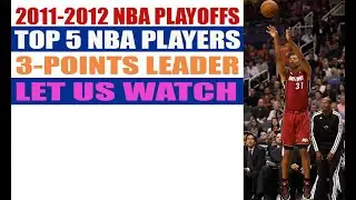 2011-2012 NBA PLAYOFFS TOP 5 NBA PLAYERS 3-POINTS LEADER...LET US WATCH.