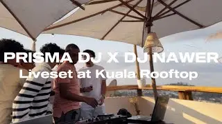 LIVESET AT KUALA ROOFTOP WITH PRISMA AND NAWER (SHATTA - AFRO VIBES - DANCEHALL - AMAPIANO )