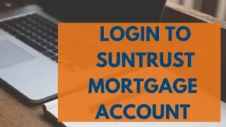 How to Login SunTrust Mortgage Account | SunTrust Mortgage Login