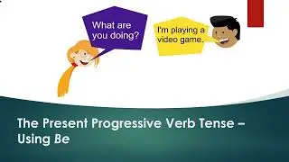 The Present Progressive Verb Tense - Using Be