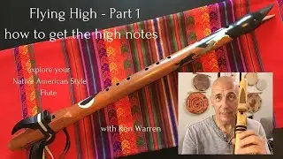 Native American Flute Playing Tips - How to Enjoy the High Notes More Pt 1
