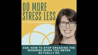 How to Stop Dreading the Weekend Work You Never Actually Do
