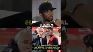 SAMUEL ETO'O sorprende al explicar c&oacute;mo LUIS ARAGON&Eacute;S le ayud&oacute; a FICHAR por el BAR&Ccedil;A