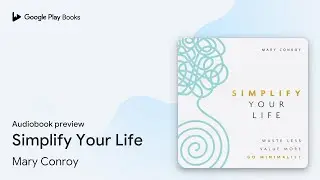 Simplify Your Life: Waste Less, Value More, Go&hellip; by Mary Conroy &middot; Audiobook preview