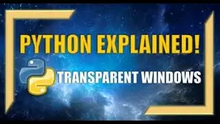 How to Create Transparent Windows using Python!