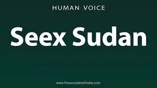 How To Pronounce Seex Sudan