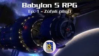 Z&uacute;fal&iacute; piloti - S01 E01 - Babylon 5 RPG