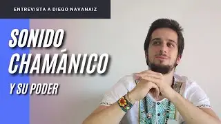 CHAMANISMO Y SONIDO: el gran poder sanador de la m&uacute;sica | Entrevista a Diego Navanaiz