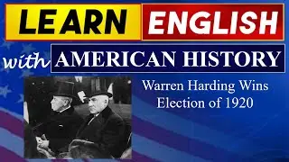 Warren Harding Wins Election of 1920 │ Learn English with American History