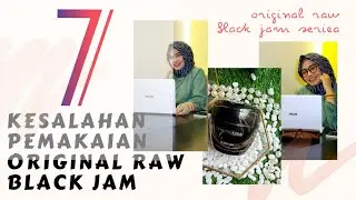7 KESALAHAN PEMAKAIAN ORIGINAL RAW BLACK JAM