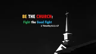 Be The Church: Fight The Good Fight by Pastor Michael McBride