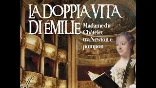 LA DOPPIA VITA DI ÉMILIE Madame du Châtelet tra Newton e pompon - PROMO