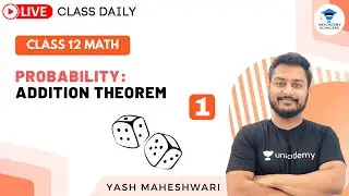 Class 12 | Probability | Addition Theorem | unacademy Scholars | Yash Maheshwari