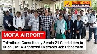 Talenthunt Consultancy Sends 21 Candidates to Dubai | MEA Approved Overseas Job Placement