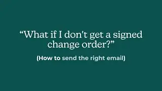 Subcontractor Q&A - What if I don't get a signed change order? (How to send the right email)