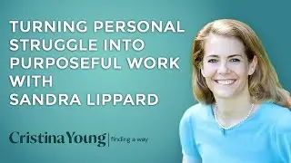 Turning Personal Struggle into Purposeful Work with Sandra Lippard. Ep. 7