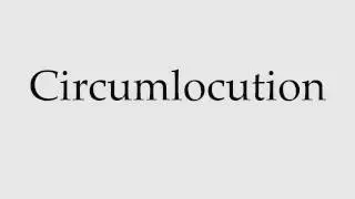 How to Pronounce Circumlocution