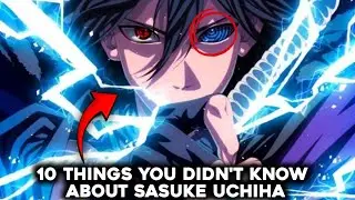 10 Things You Didn&rsquo;t Know About Sasuke Uchiha