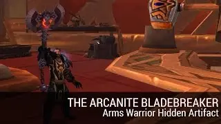 [7.1] How to get the Arcanite Bladebreaker - Arms Warrior Hidden Artifact