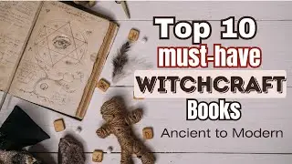 TOP 10 MUST-HAVE WITCHCRAFT BOOKS - ANCIENT TO MODERN