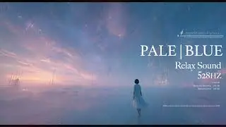 PALE / BLUE    Relax Sound ｜ Morning Light: Cosmic Breeze　Pure Cosmic Relaxation ★ Mind Relaxation