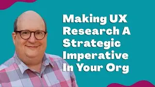 Making UX Research A Strategic Imperative In Your Org