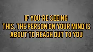 If You&rsquo;re Seeing This, The Person on Your Mind Is About to Reach Out to You