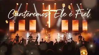 Cantaremos, Ele é Fiel - Louvor Forte Para Declarar Confiança em Deus | Igreja Canta, o Céu Responde