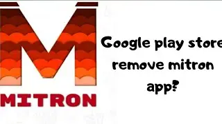 Google play store remove mitron app?Tech Decider