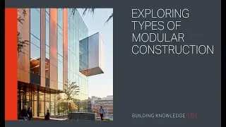 Exploring Types of Modular Construction